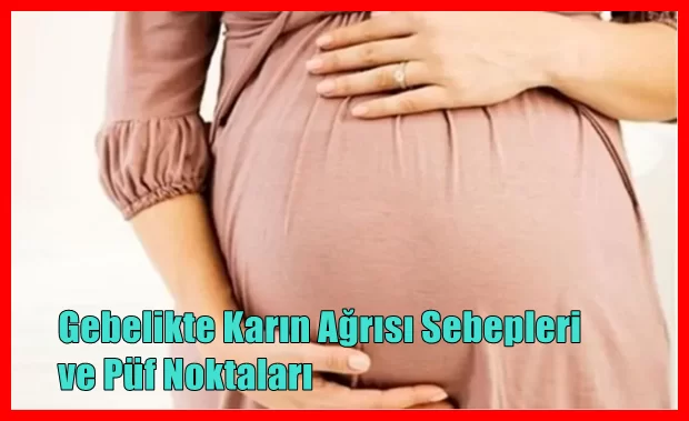 Gebelikte Karın Ağrısı Sebepleri ve Püf Noktaları